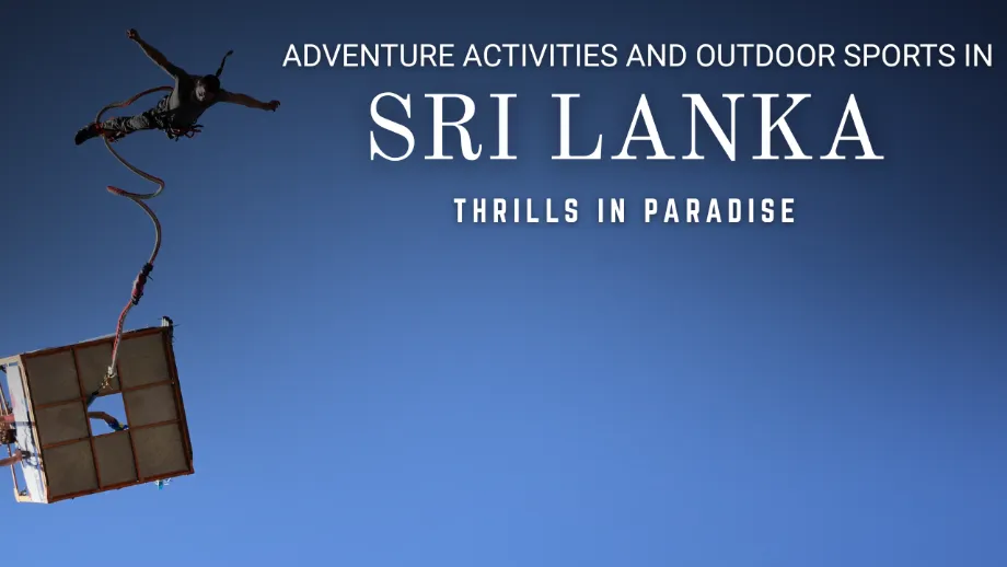 Adventure Activities and Outdoor Sports in Sri Lanka: Thrills in Paradise